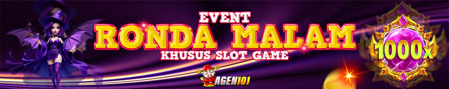 EVENT RONDA MALAM AGEN101 ( KHUSUS PERMAINAN SLOT )